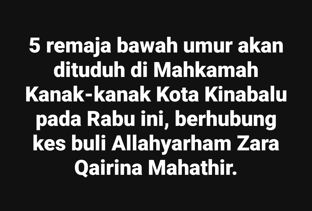 5 Remaja Bawah Umur Akan Didakwa Berhubung Kes BuIi Zara Qairina